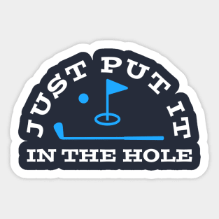 GOLF HUMOR / PUT IT IN THE HOLE Sticker